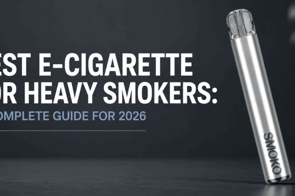BEST E-CIGARETTE FOR HEAVY SMOKERS: A COMPLETE GUIDE FOR 2026 - SMOKO E-Cigarettes + Vapes