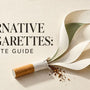 ALTERNATIVES TO CIGARETTES: A COMPLETE GUIDE
